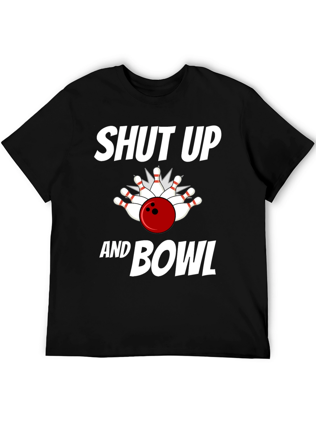 Shut Up and Bowl T-Shirt Bowling Strike Design
