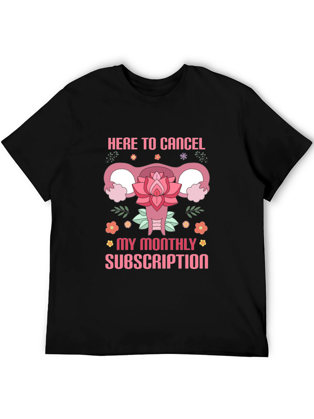 Here to Cancel Monthly Subscription Funny Uterus T-Shirt