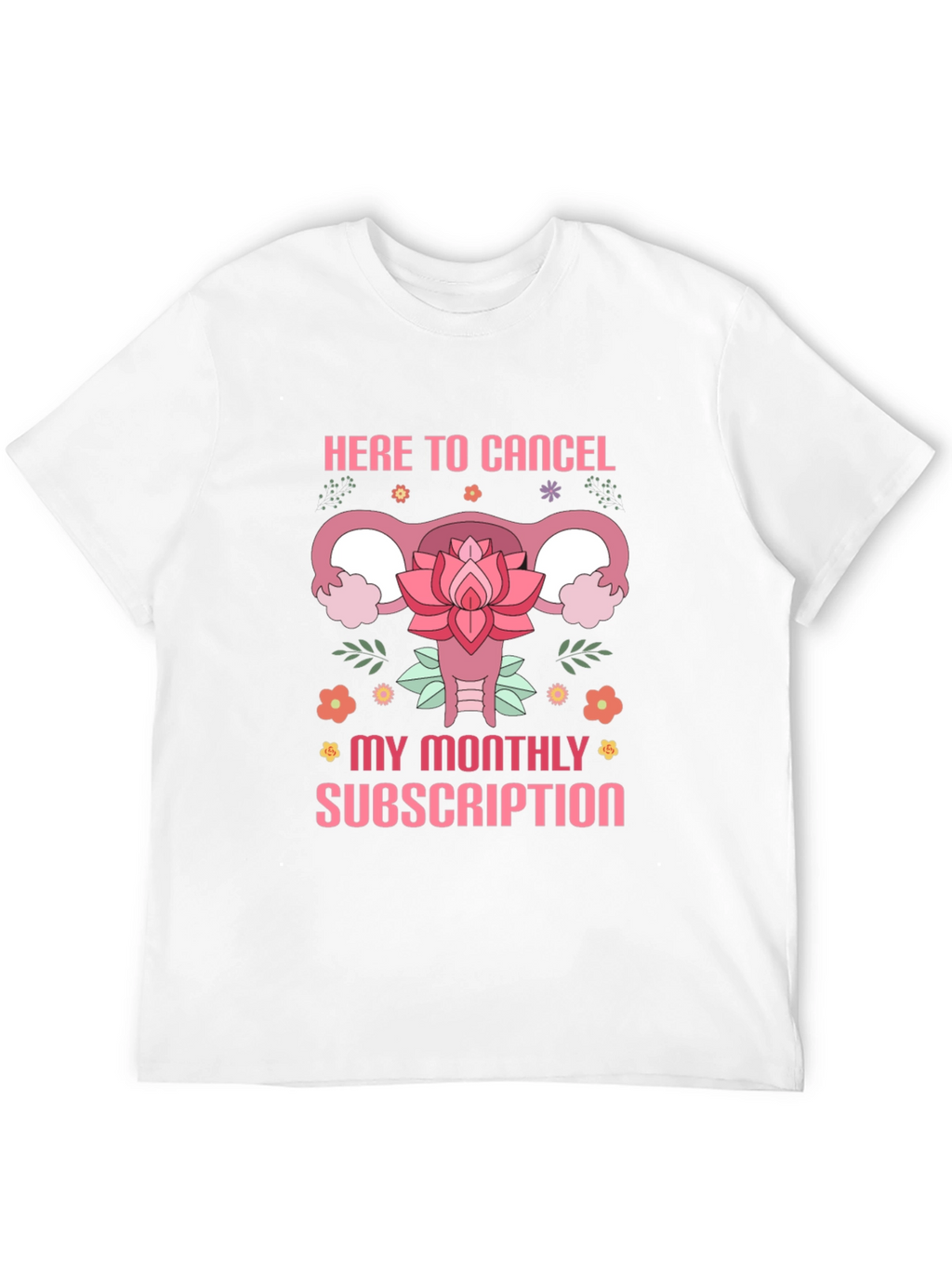 Here to Cancel Monthly Subscription Funny Uterus T-Shirt