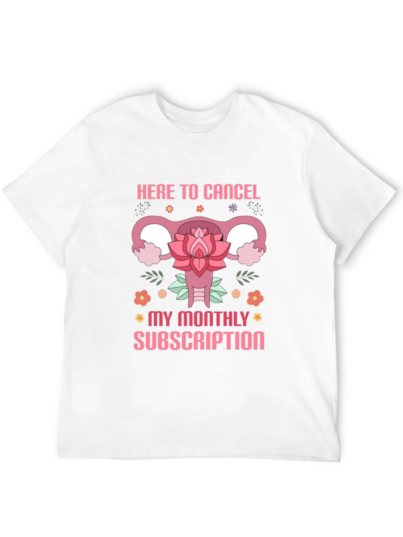 Here to Cancel Monthly Subscription Funny Uterus T-Shirt