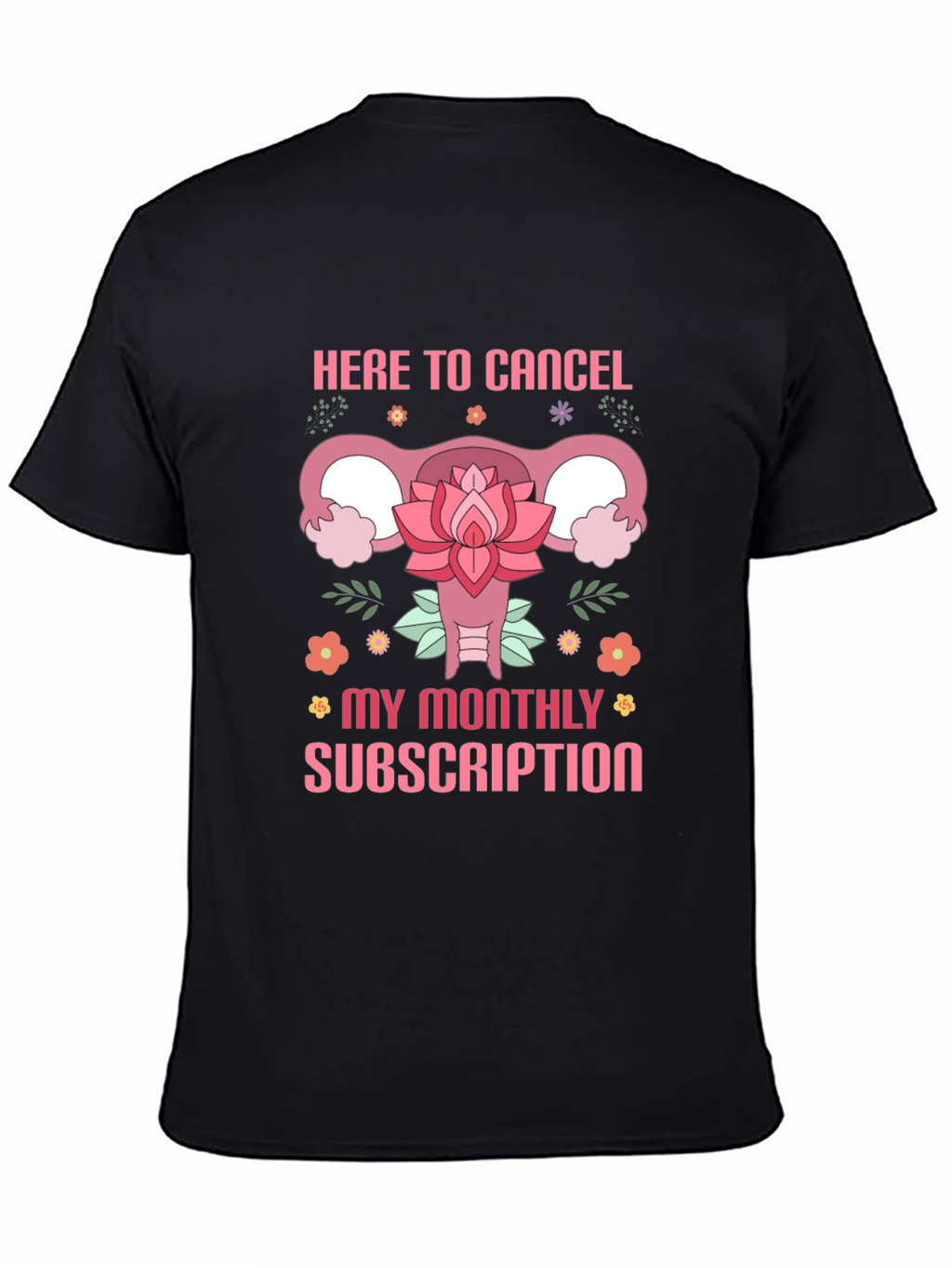 Here to Cancel Monthly Subscription Funny Uterus T-Shirt