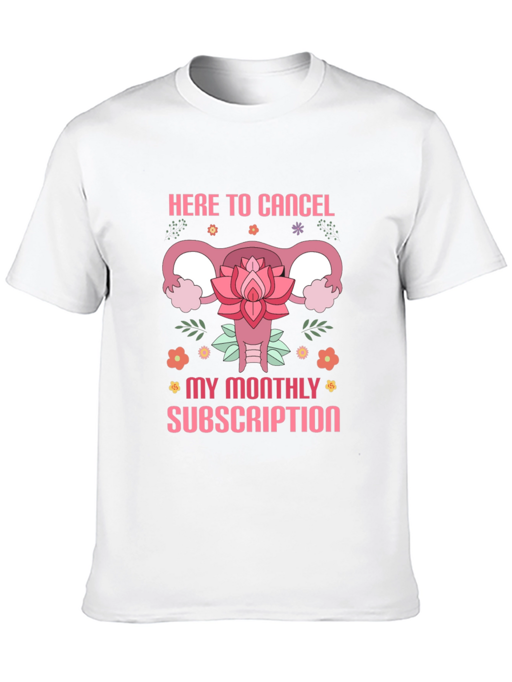 Here to Cancel Monthly Subscription Funny Uterus T-Shirt