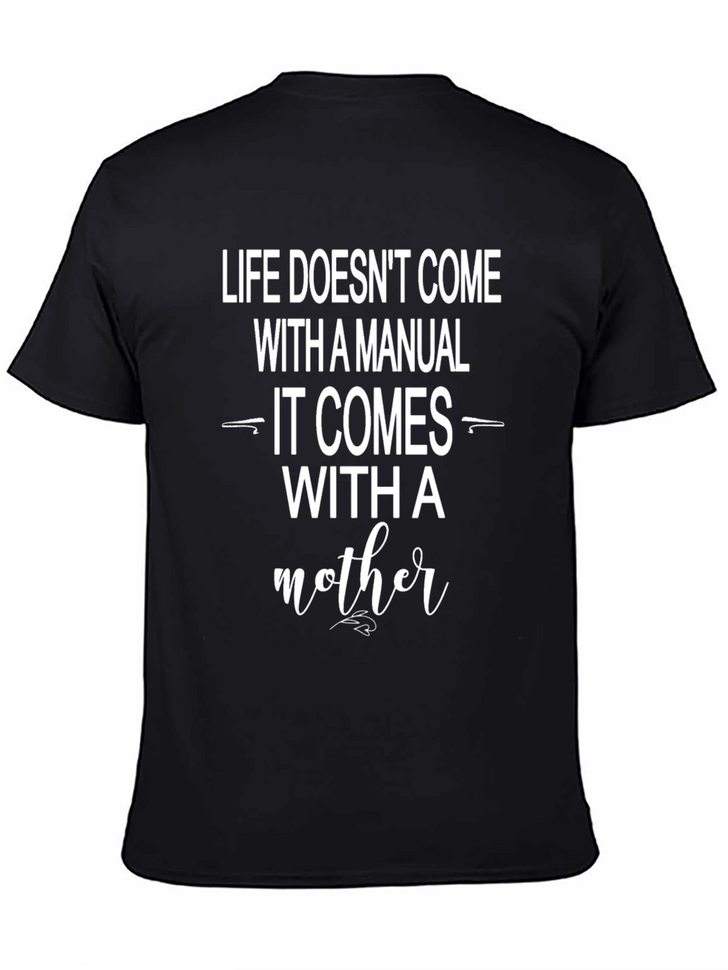 Life Doesnt Come With a Manual T-Shirt