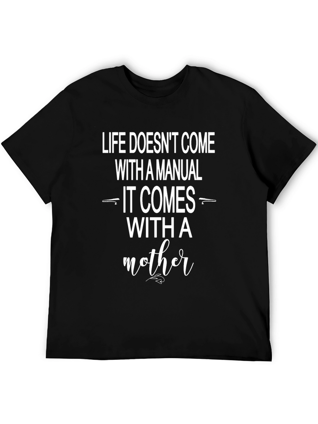 Life Doesnt Come With a Manual T-Shirt
