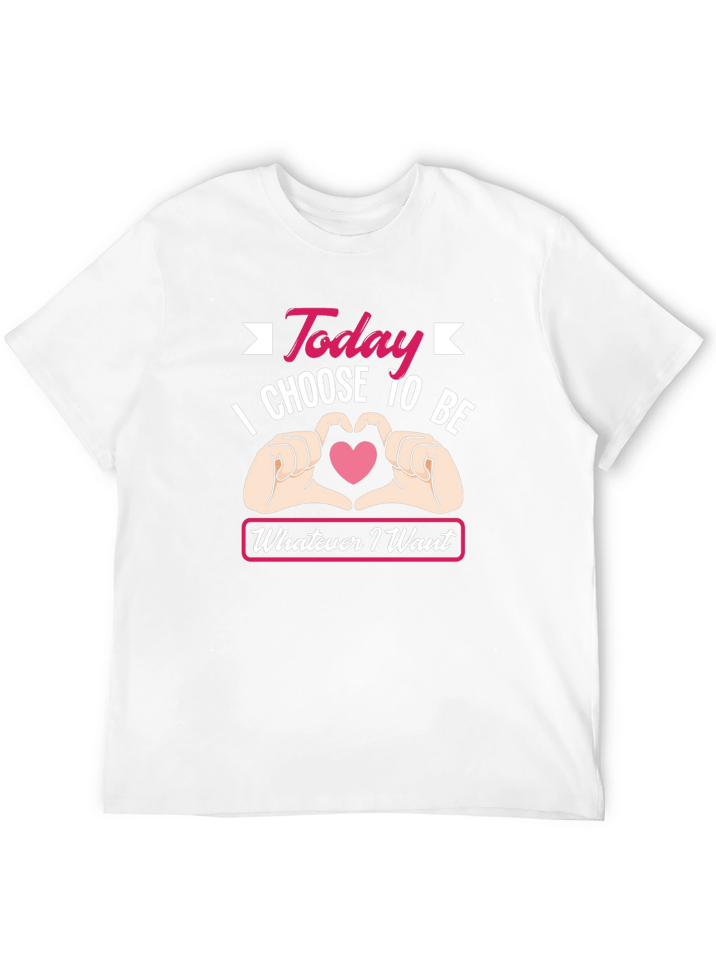 Today I Choose To Be Whatever I Want T-Shirt