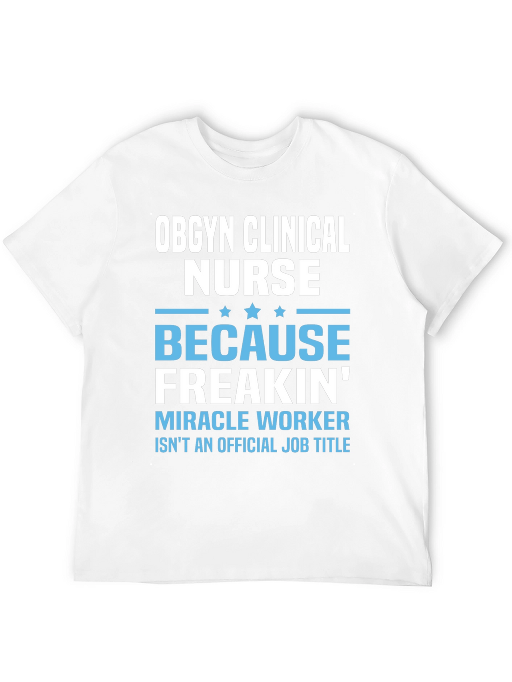OBGYN Clinical Nurse T-Shirt - Miracle Worker