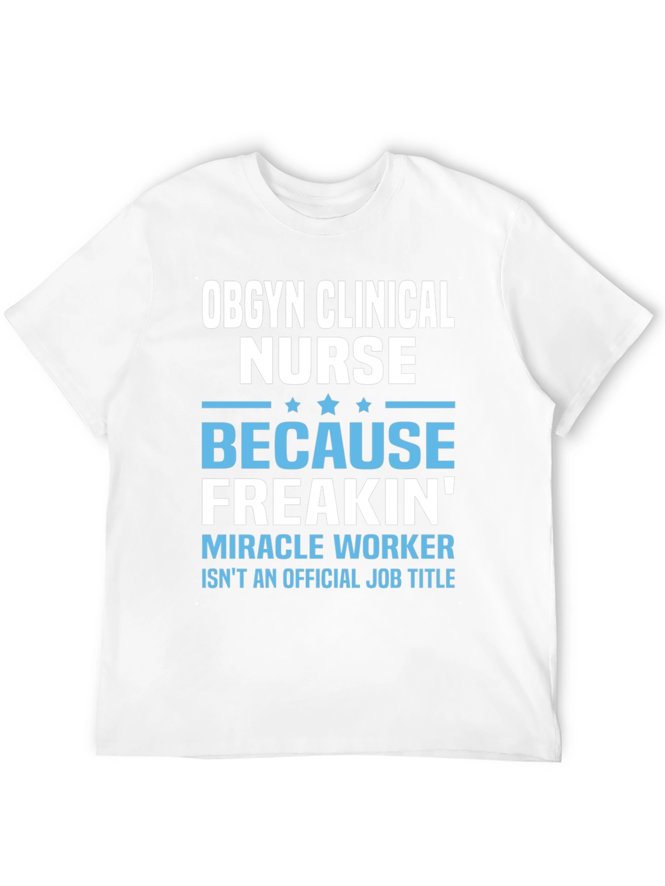 OBGYN Clinical Nurse T-Shirt - Miracle Worker