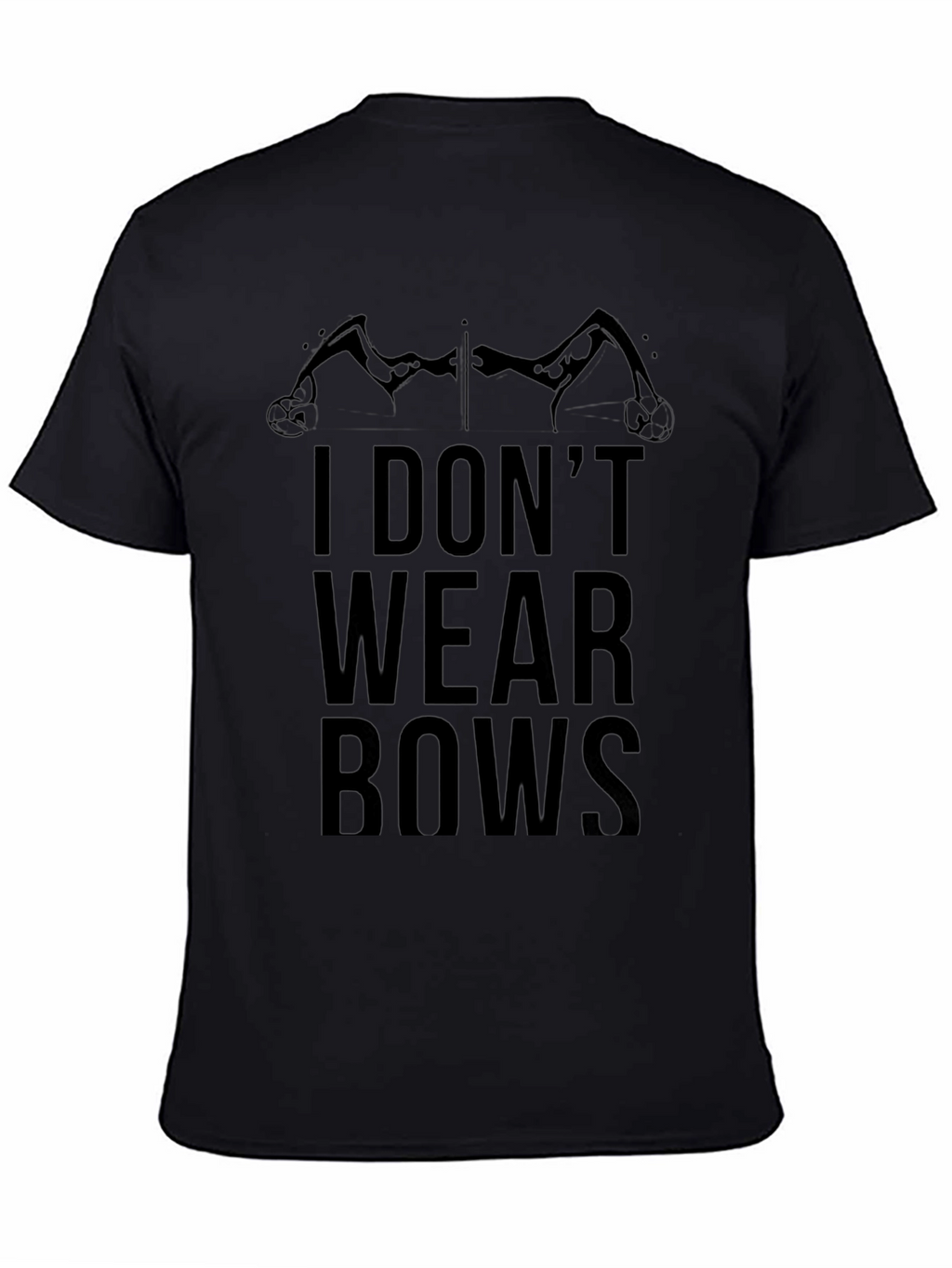 I Dont Wear Bows Graphic T-Shirt