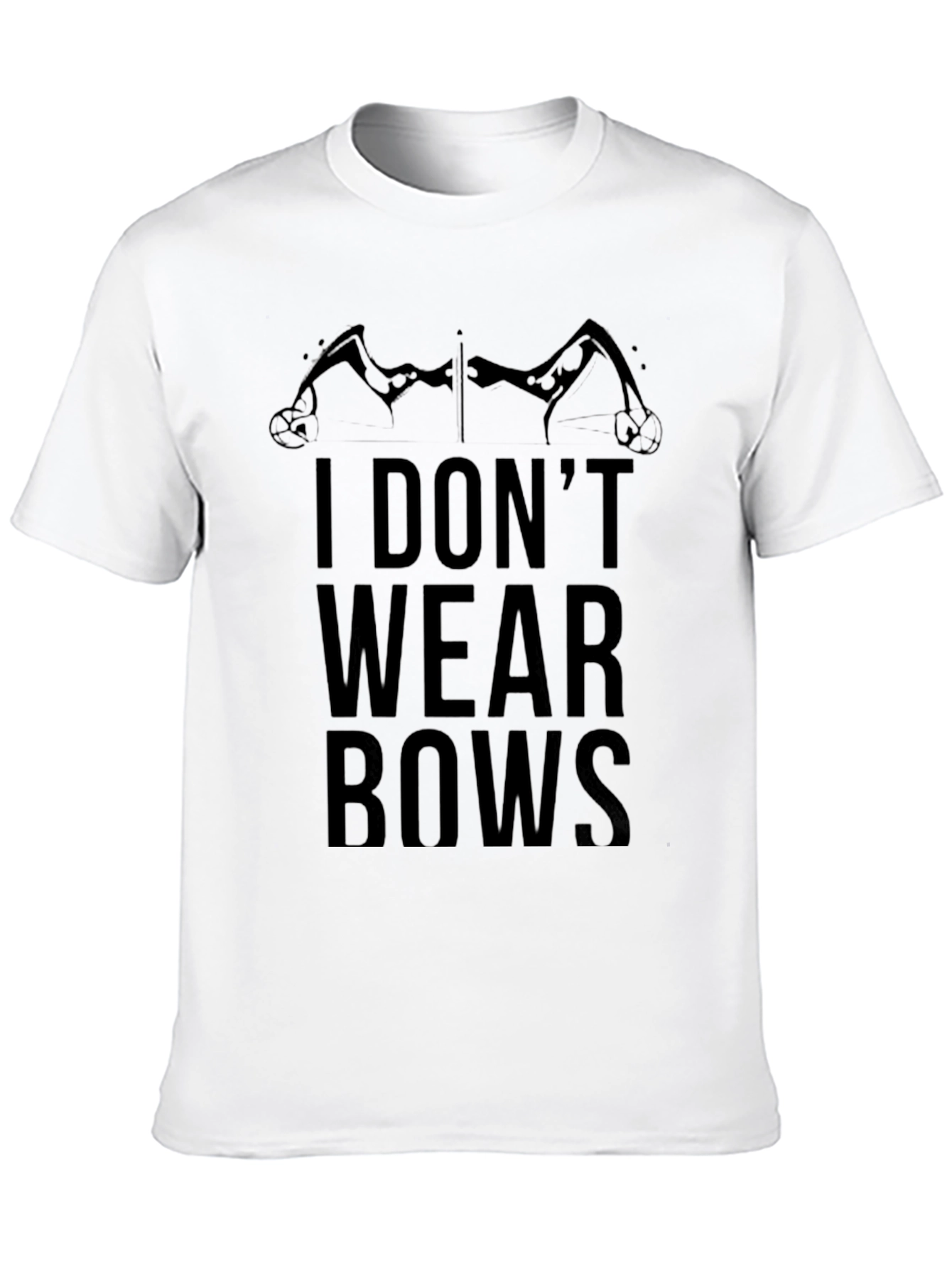 I Dont Wear Bows Graphic T-Shirt