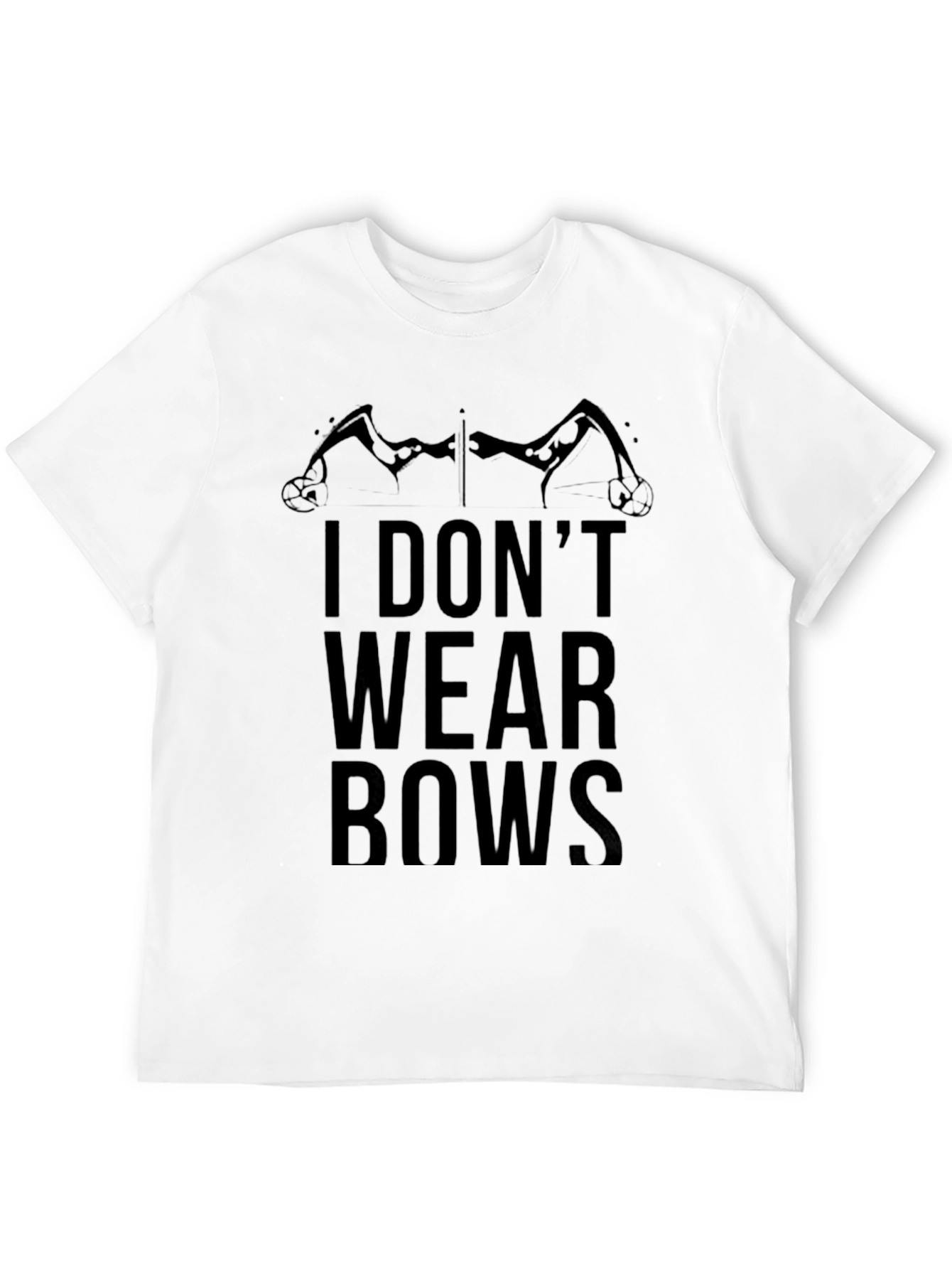 I Dont Wear Bows Graphic T-Shirt