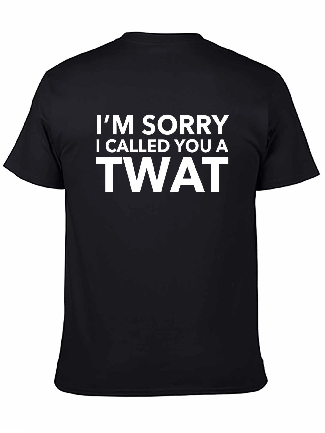 Im Sorry I Called You A Twat T-Shirt