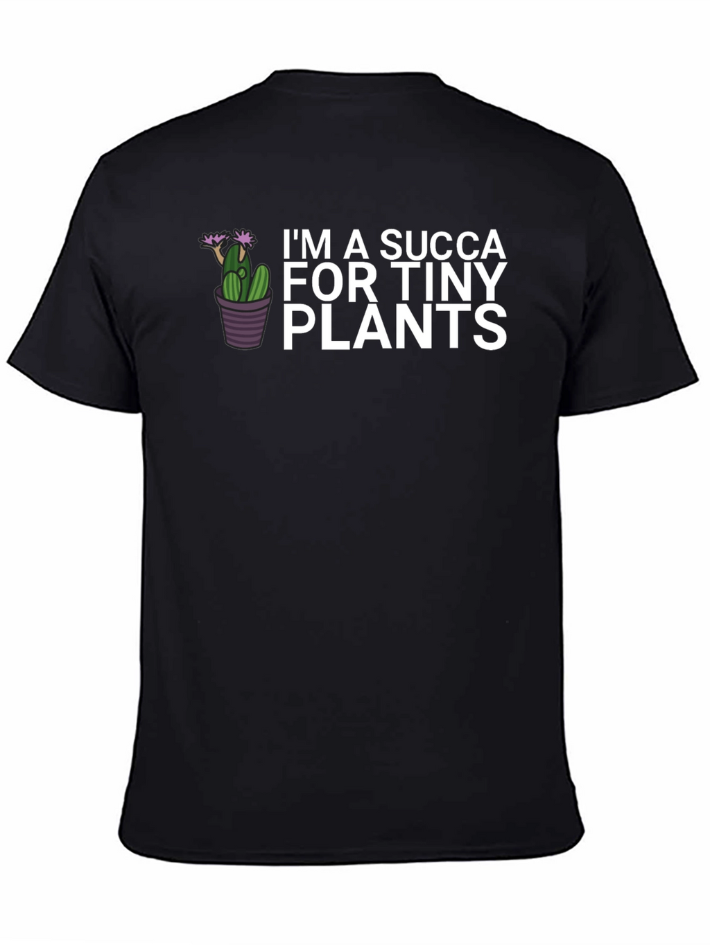 Im a Succa for Tiny Plants Graphic Tee
