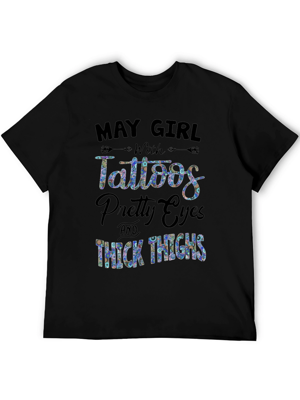 May Girl Tattoos Pretty Eyes Thick Thighs Black T-Shirt