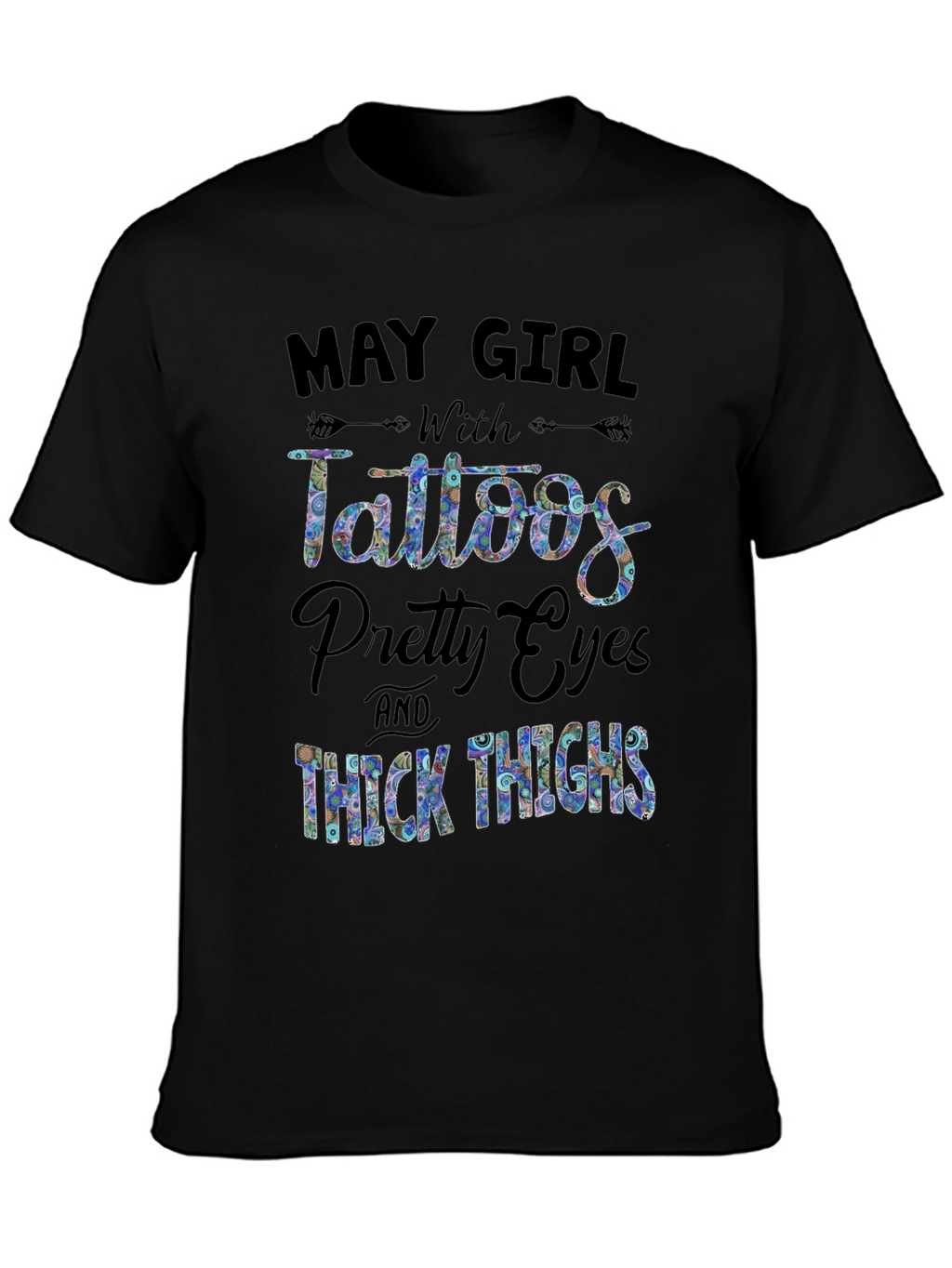 May Girl Tattoos Pretty Eyes Thick Thighs Black T-Shirt