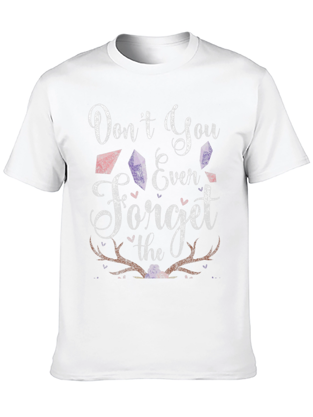 Dont You Ever Forget T-Shirt