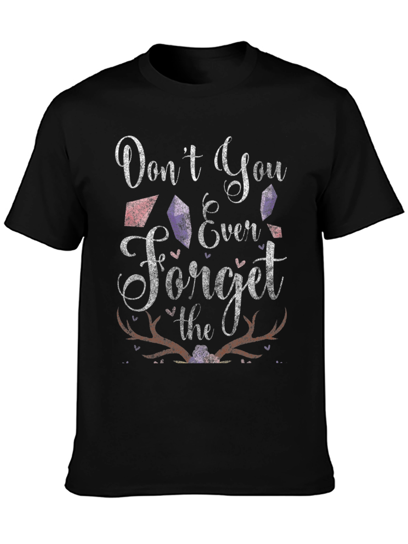 Dont You Ever Forget T-Shirt