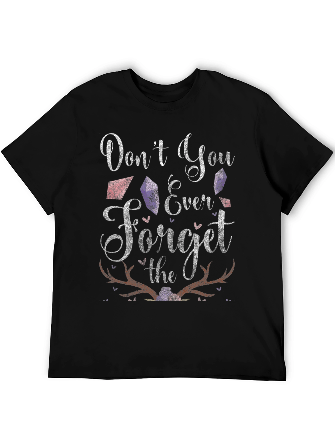 Dont You Ever Forget T-Shirt
