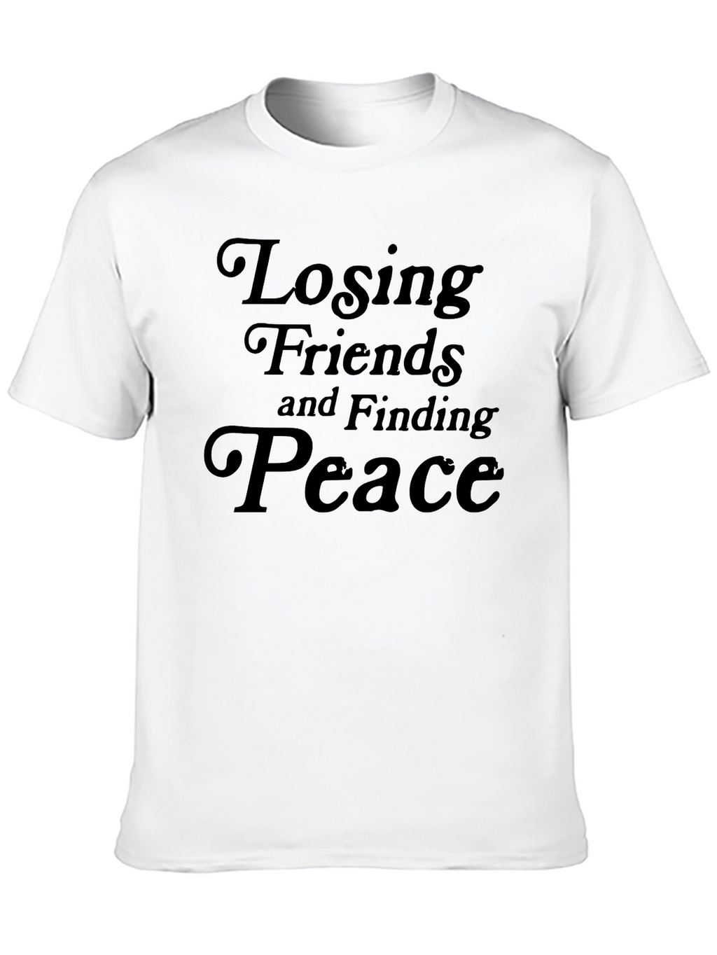 Losing Friends and Finding Peace Black T-Shirt