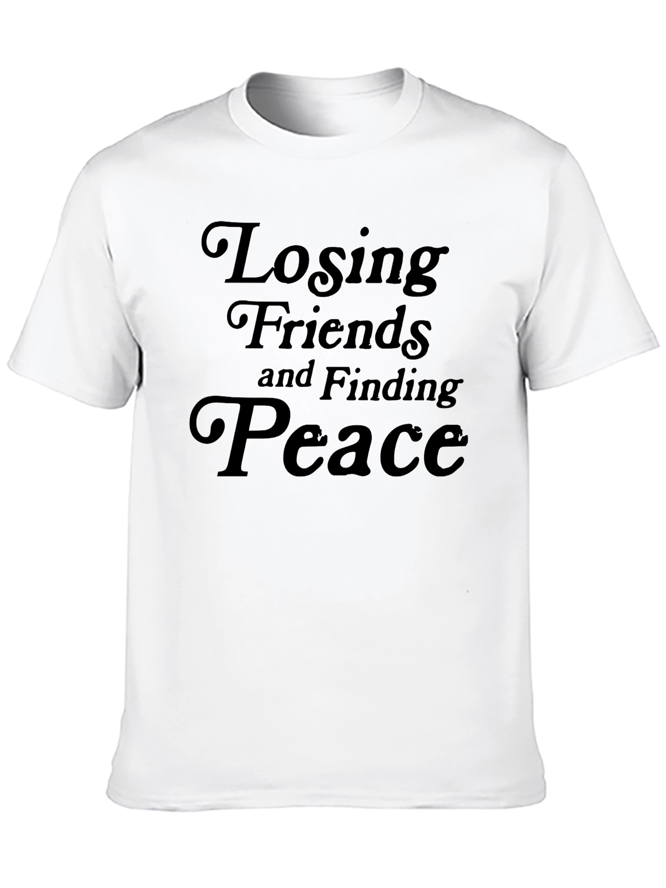Losing Friends and Finding Peace Black T-Shirt