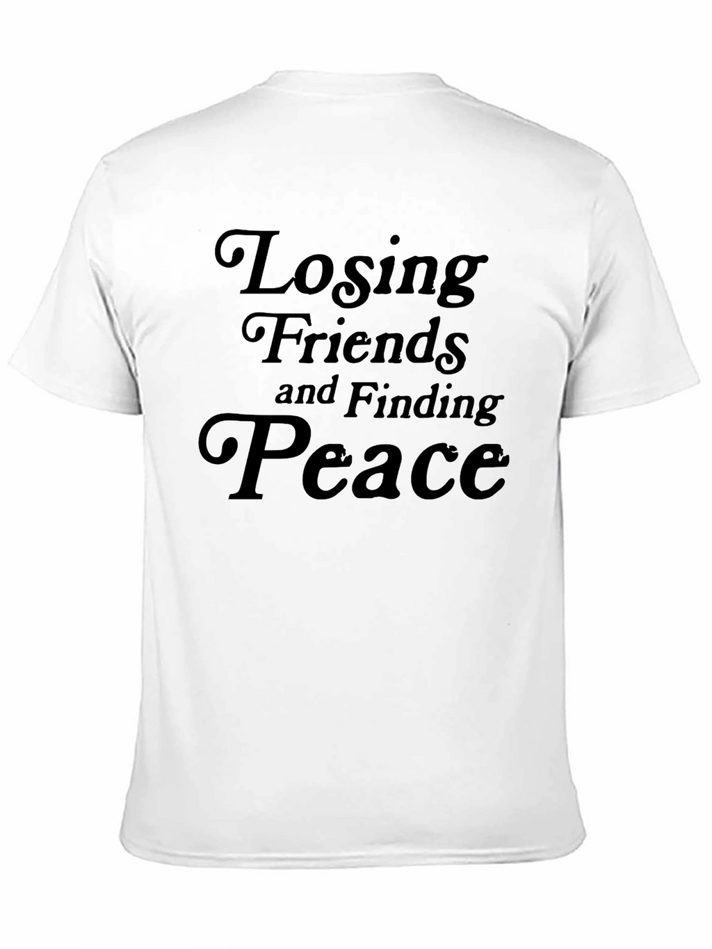 Losing Friends and Finding Peace Black T-Shirt