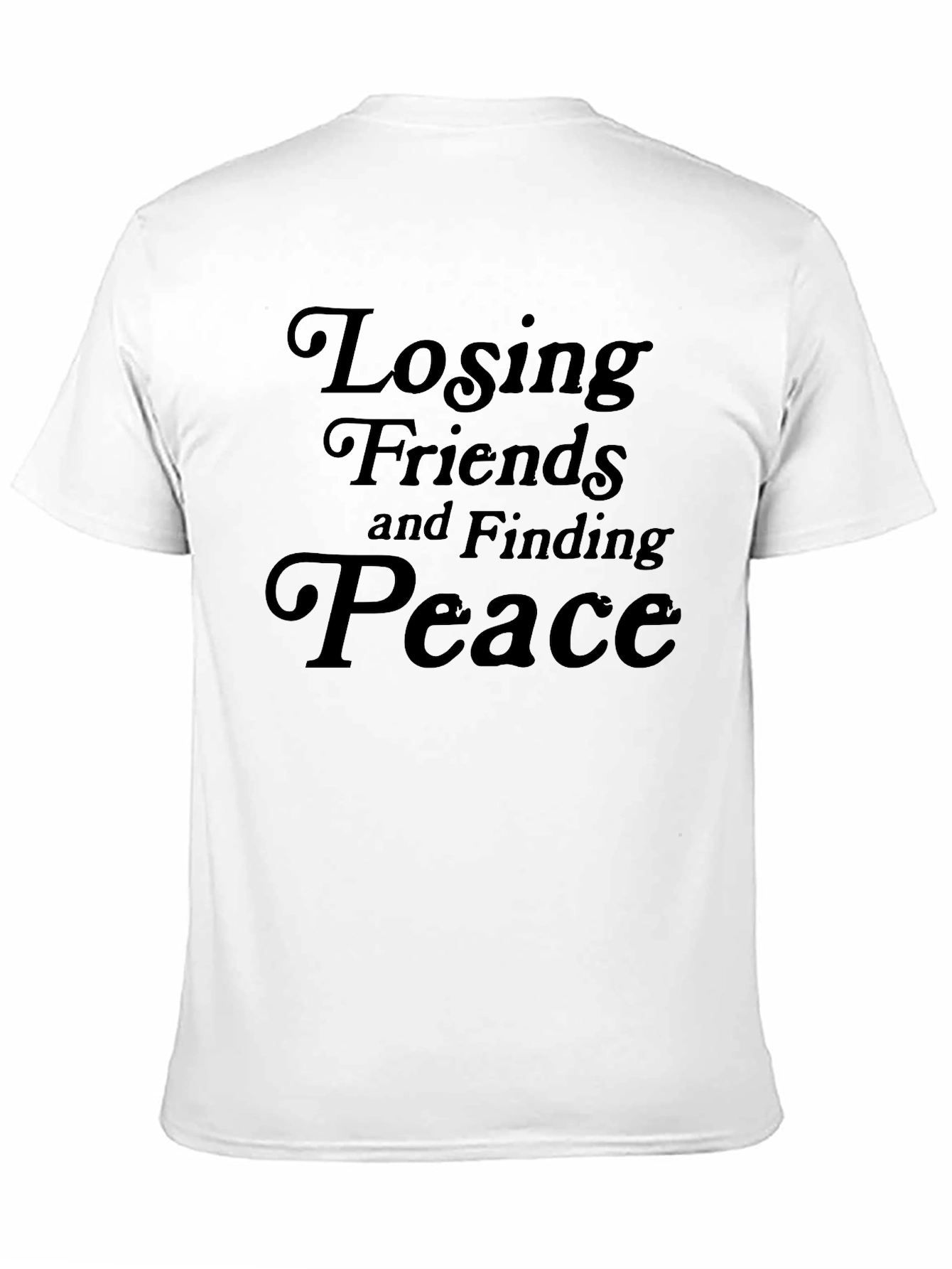 Losing Friends and Finding Peace Black T-Shirt
