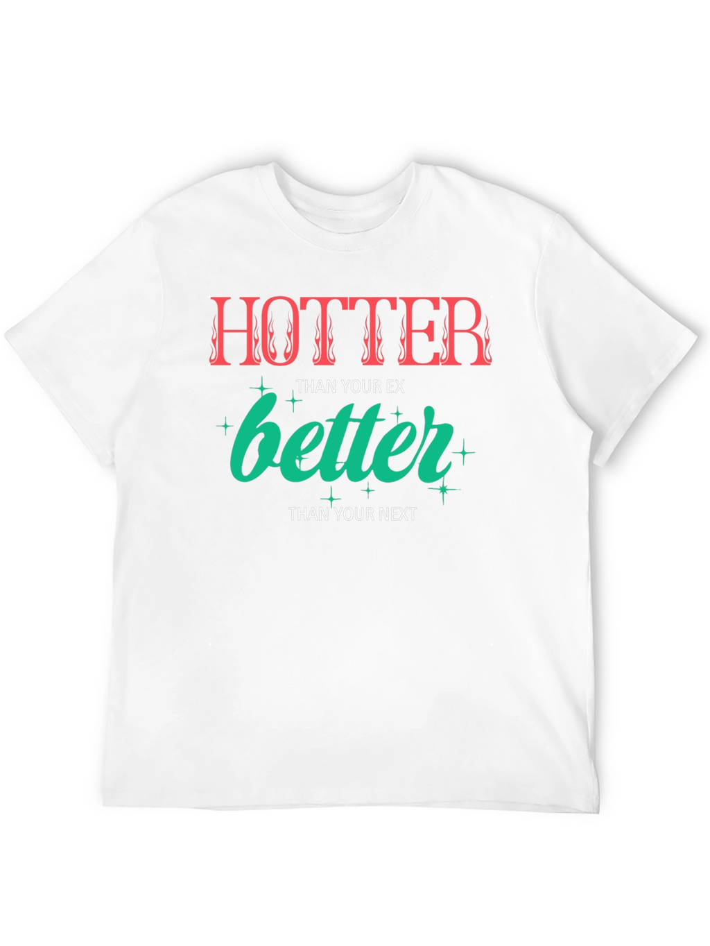 Hotter Than Your Ex Graphic Tee - Unisex