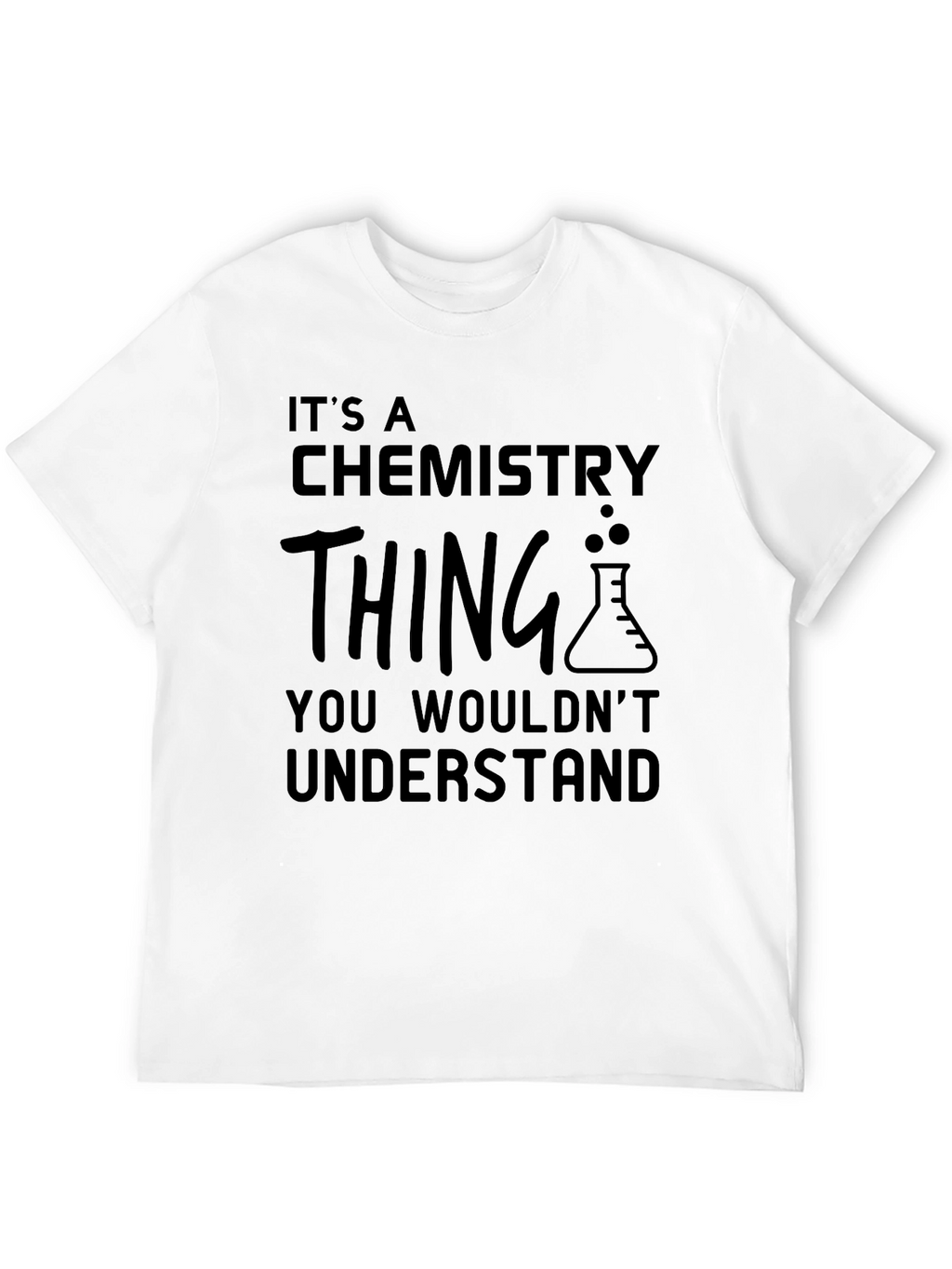 Its a Chemistry Thing T-Shirt - Science Lovers Tee