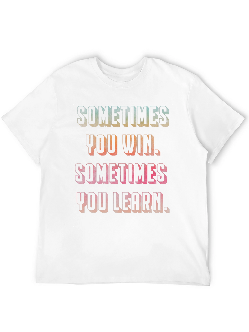 Sometimes You Win Motivational Graphic Tee
