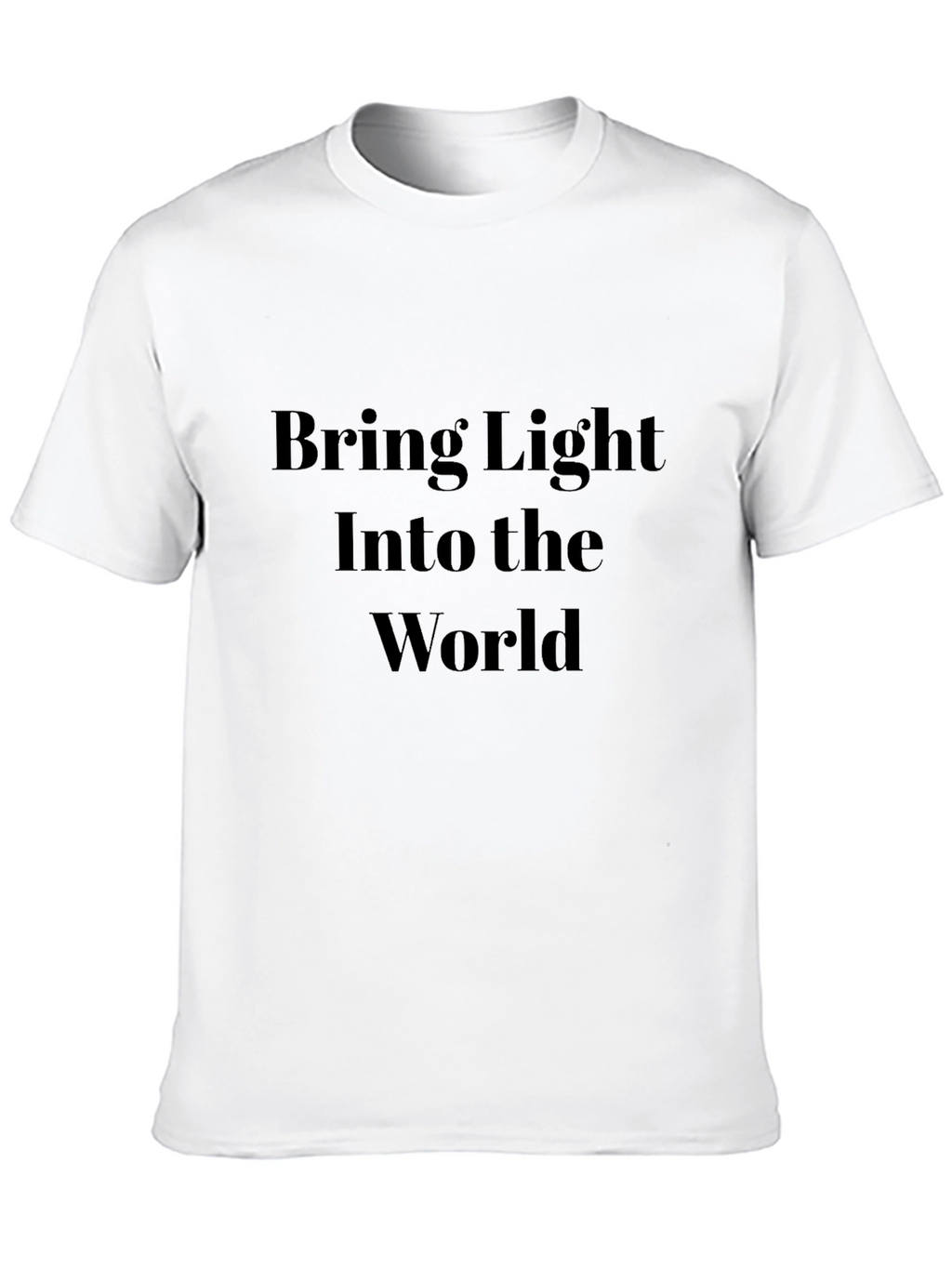 Bring Light T-Shirt - Inspirational Message Tee