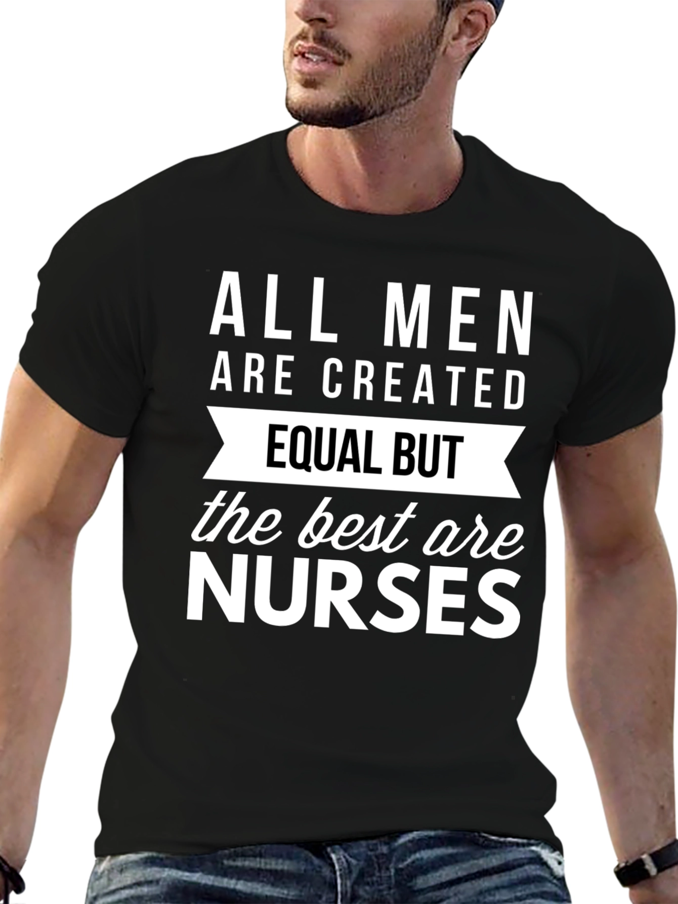 All Men Are Created Equal But Nurses T-Shirt