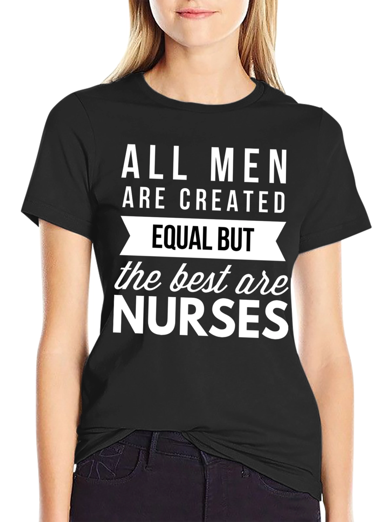 All Men Are Created Equal But Nurses T-Shirt