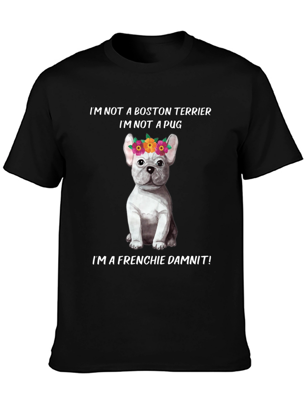 Frenchie Dog T-Shirt - Not a Boston Terrier