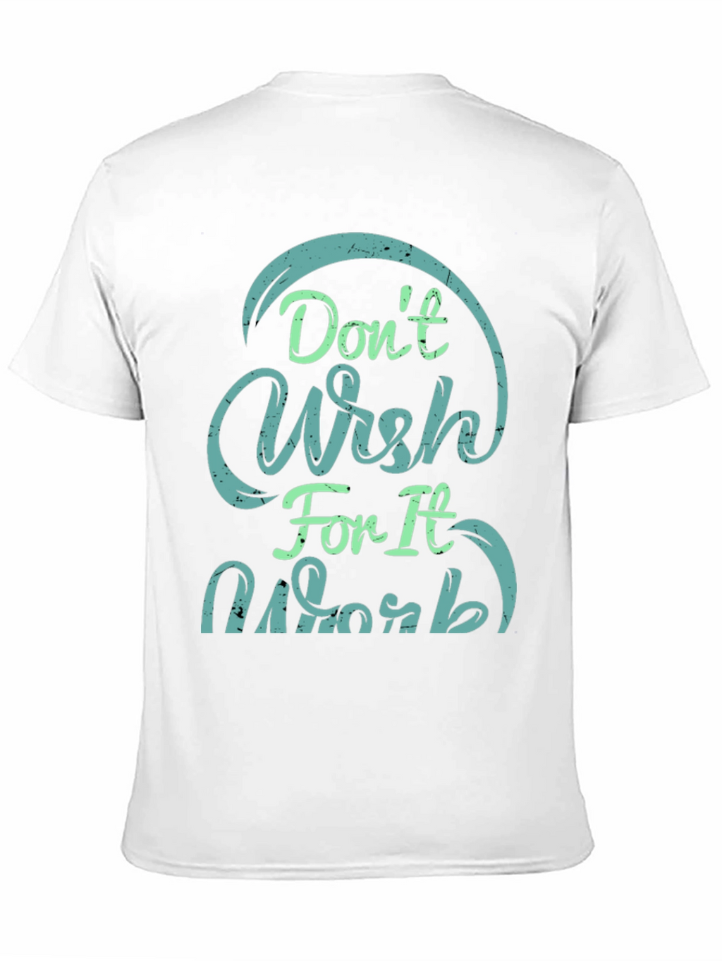 Dont Wish For It Work Black T-Shirt