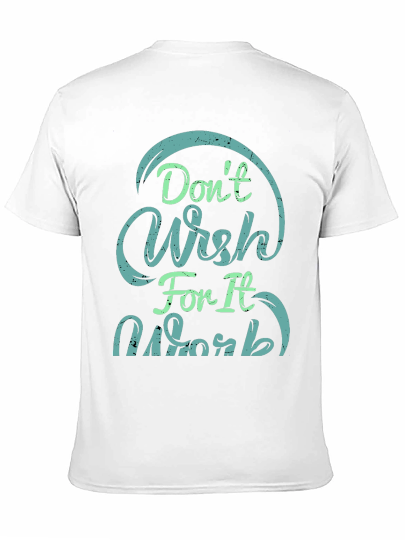 Dont Wish For It Work Black T-Shirt