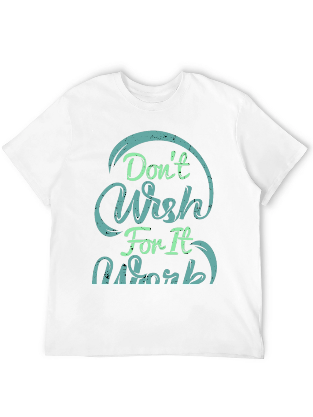 Dont Wish For It Work Black T-Shirt