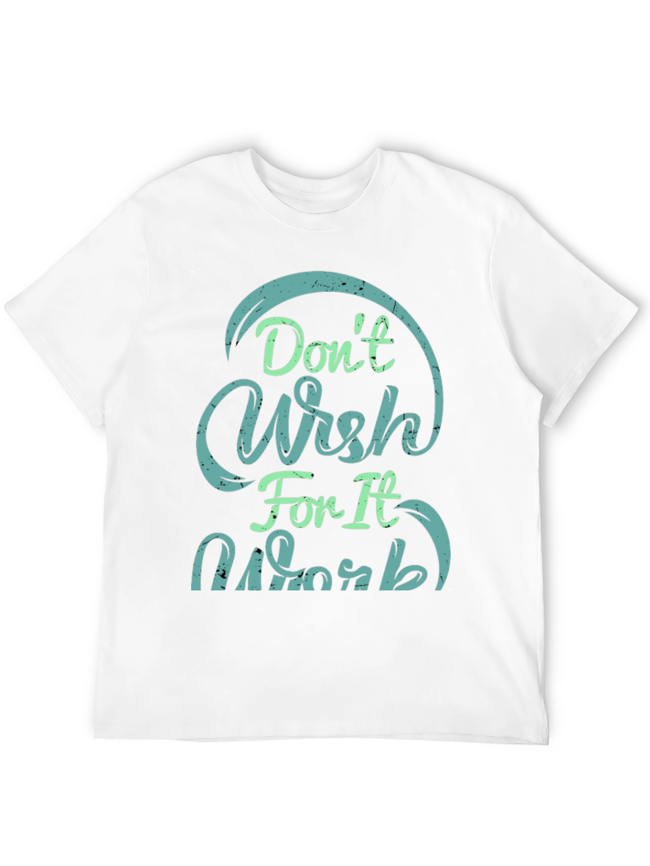 Dont Wish For It Work Black T-Shirt
