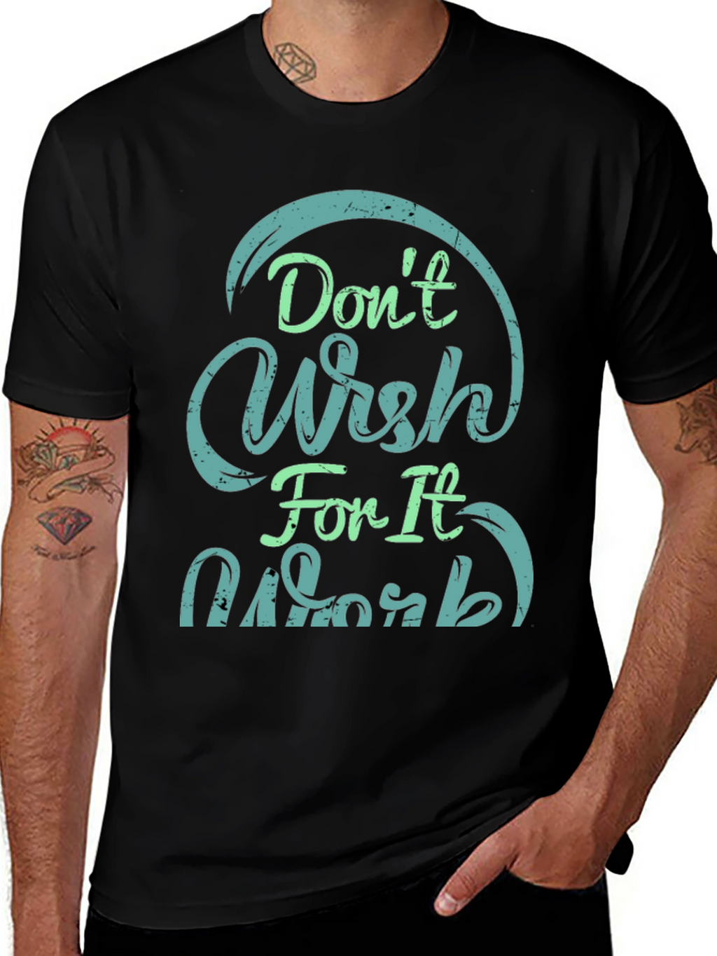 Dont Wish For It Work Black T-Shirt