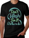 Dont Wish For It Work Black T-Shirt