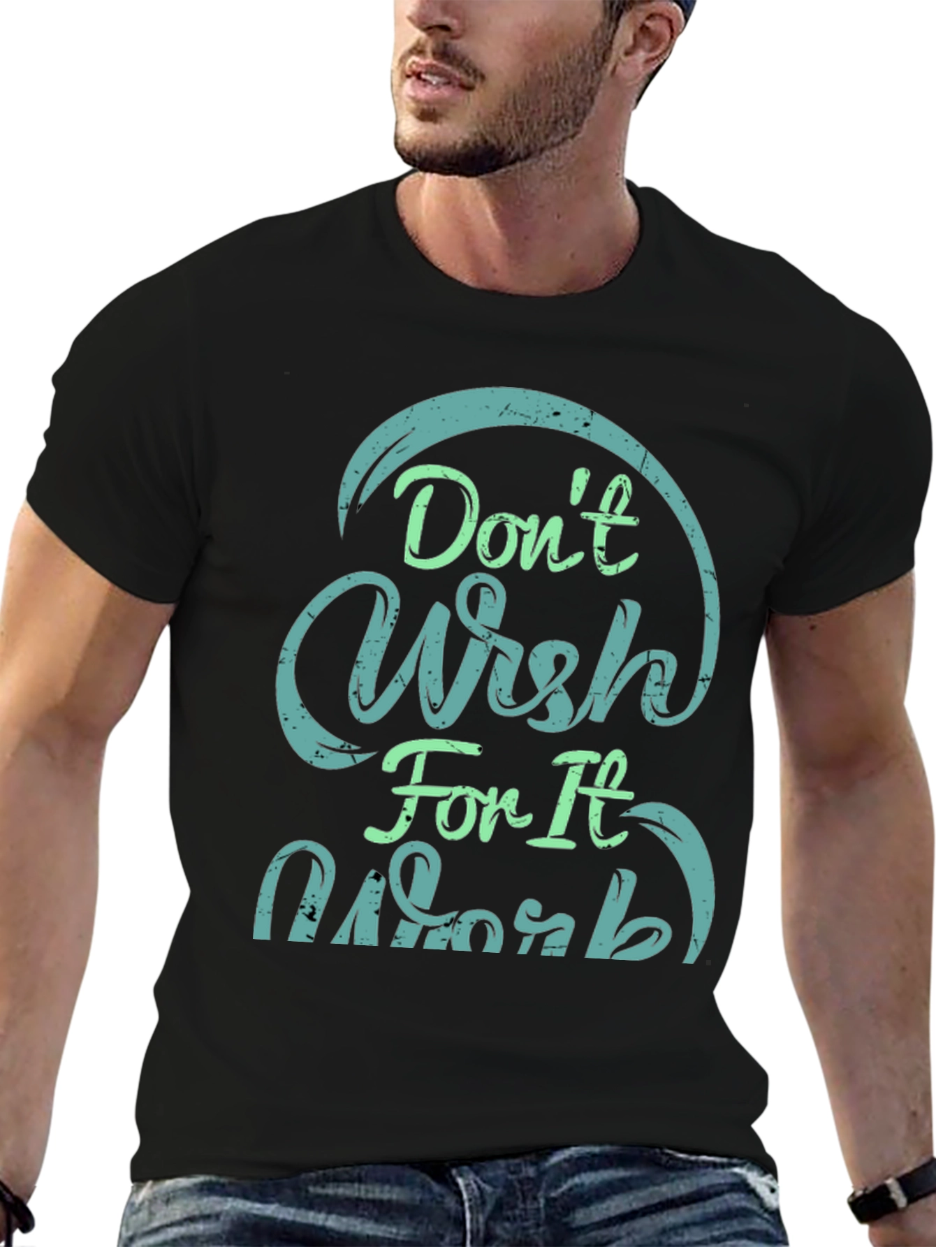 Dont Wish For It Work Black T-Shirt