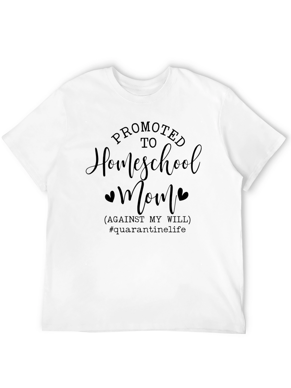 Promoted To Homeschool Mom T-Shirt Quarantine Life Tee