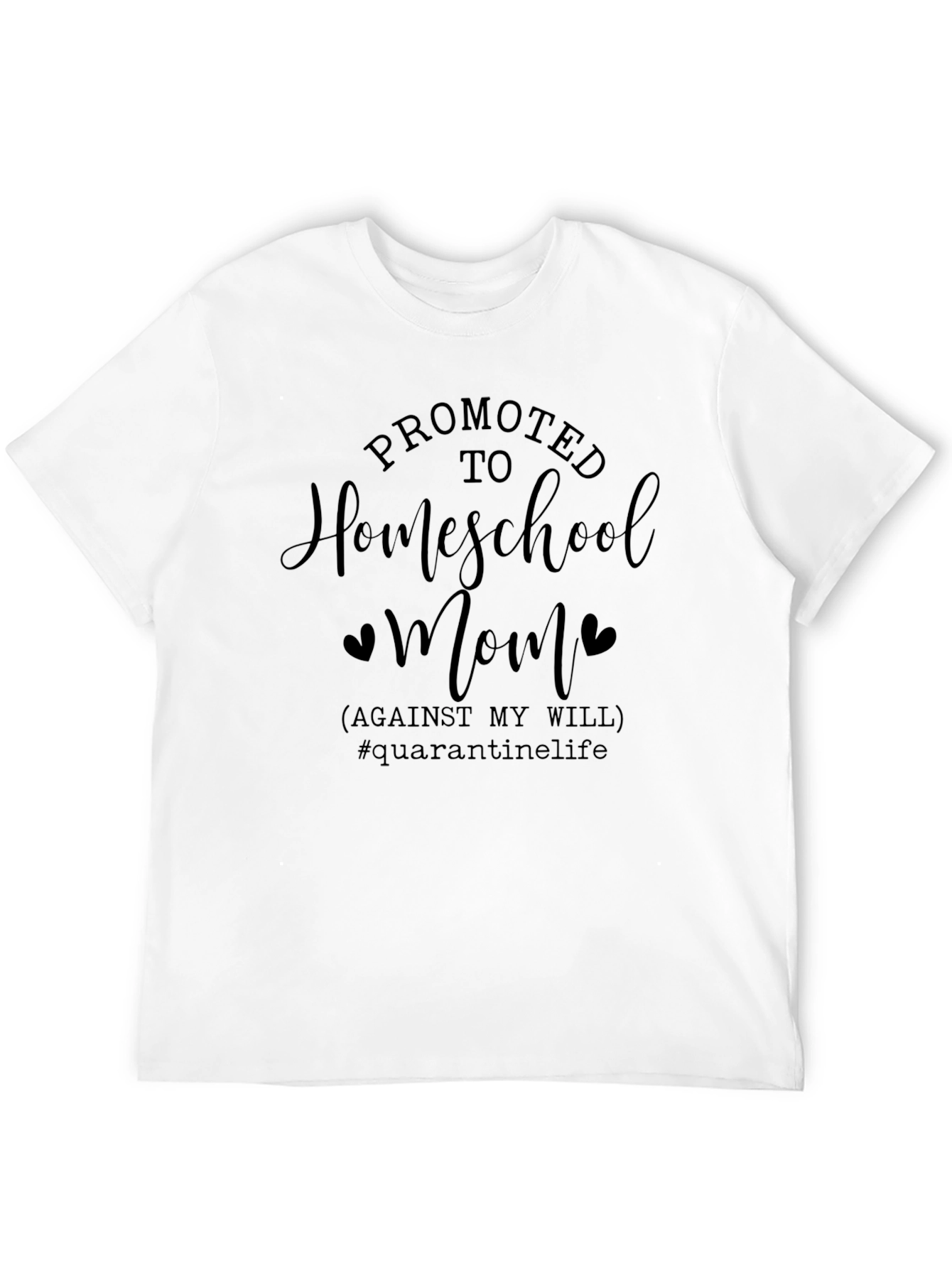 Promoted To Homeschool Mom T-Shirt Quarantine Life Tee