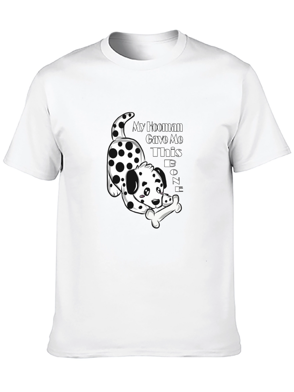 My Hooman Gave Me This Bone T-Shirt