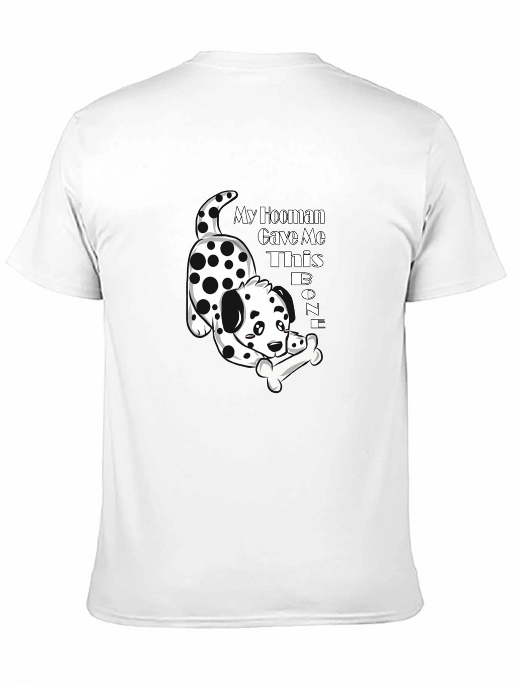 My Hooman Gave Me This Bone T-Shirt
