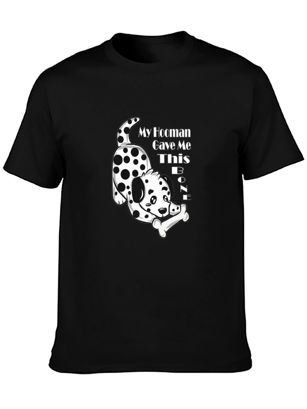 My Hooman Gave Me This Bone T-Shirt