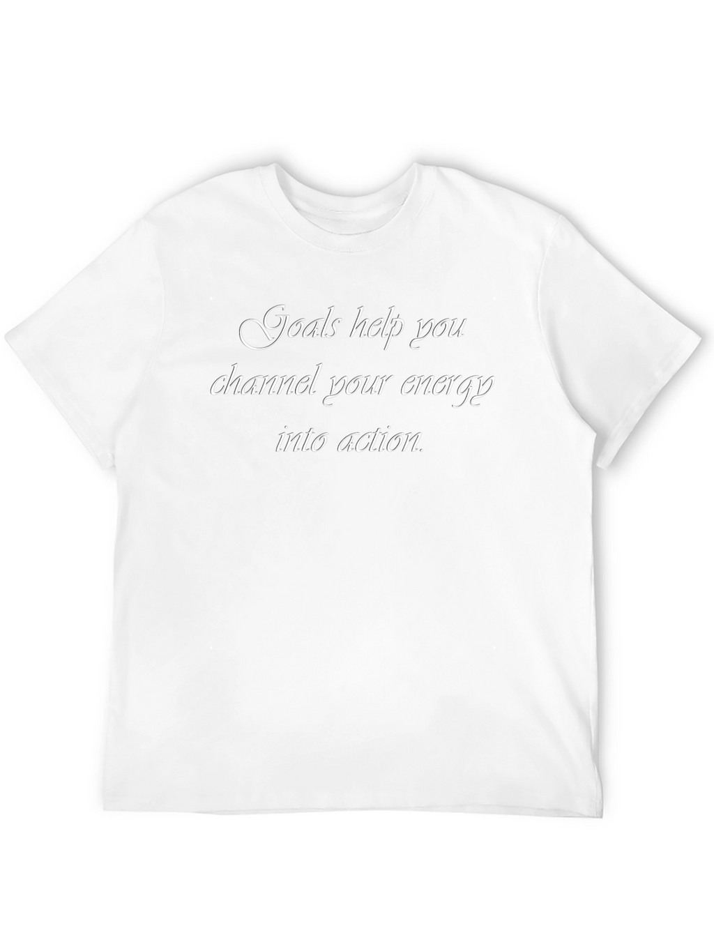 Goals Help You Channel Your Energy T-Shirt