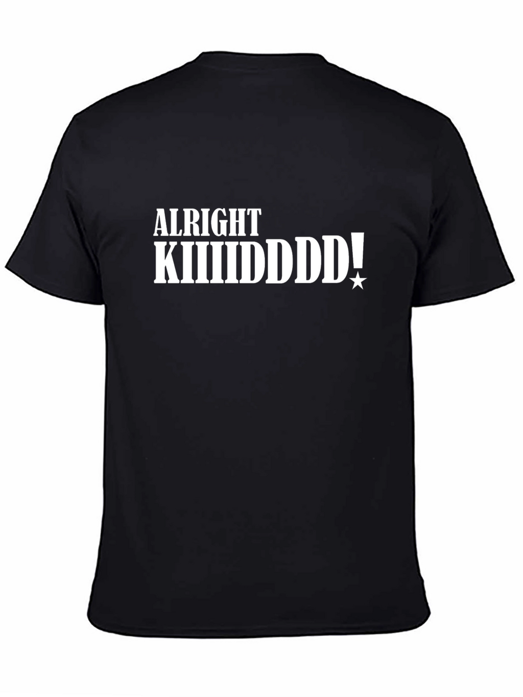 Alright KIIIIIDDDD! Black T-Shirt