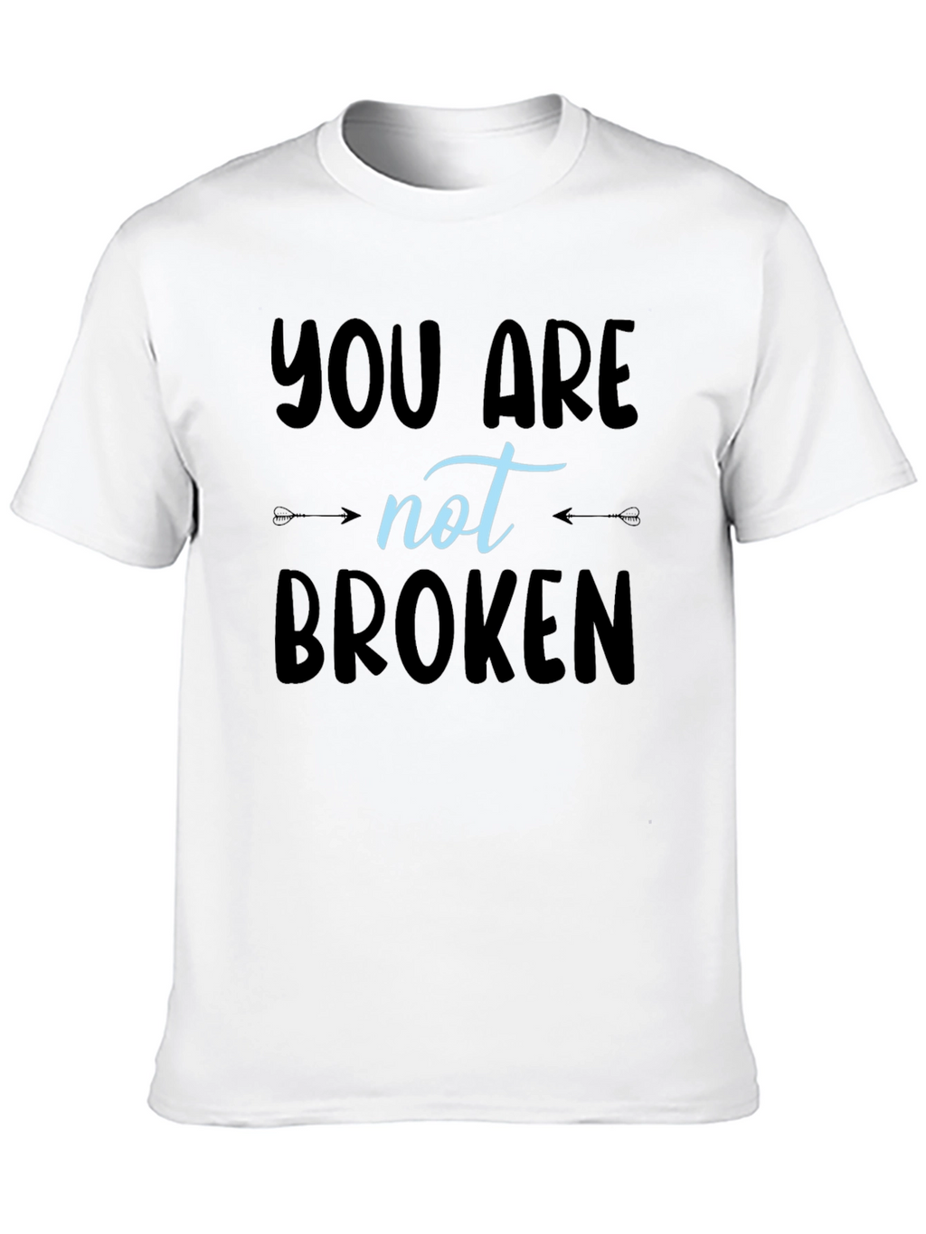 You Are Not Broken T-Shirt - Inspirational Design