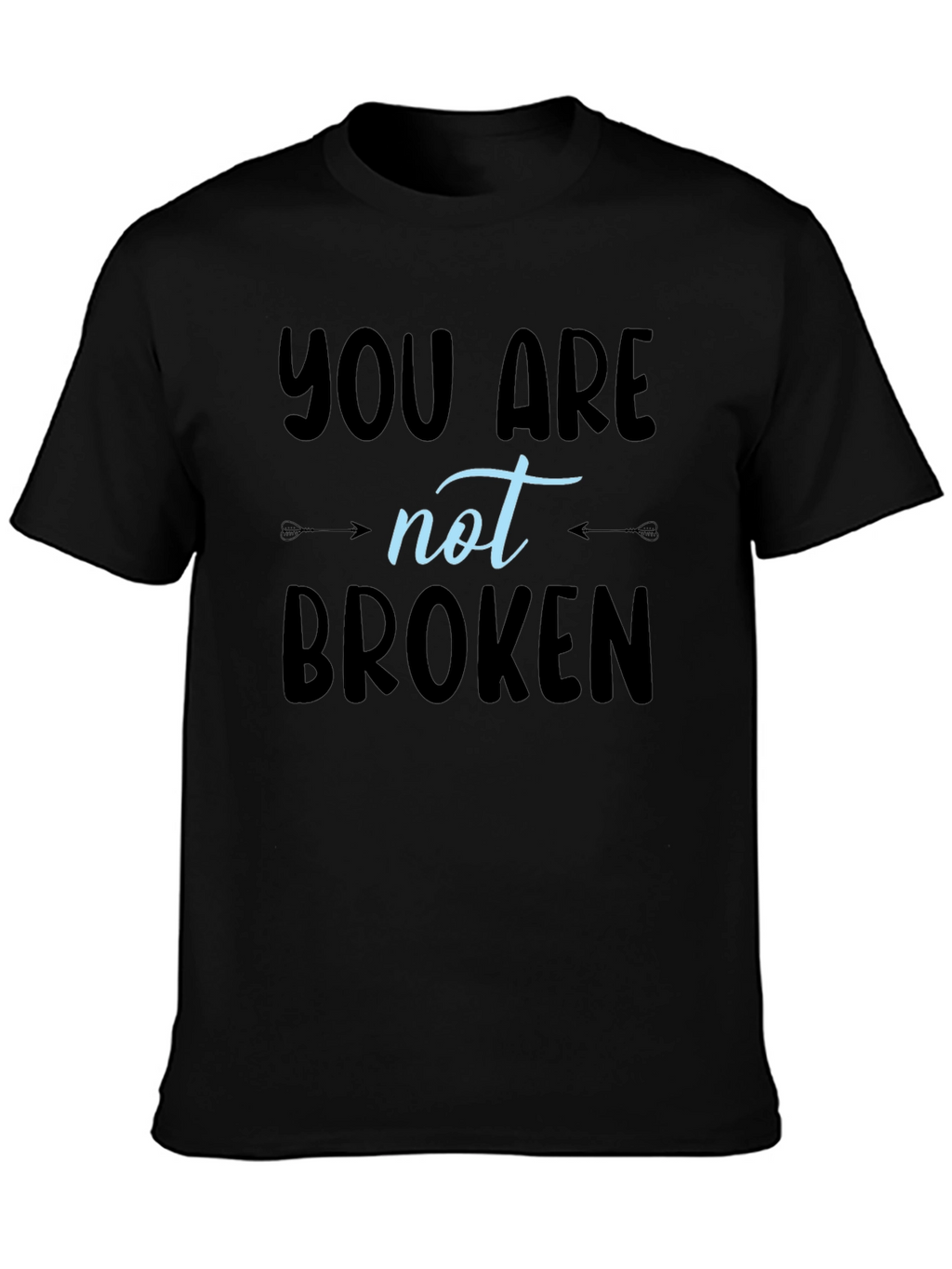 You Are Not Broken T-Shirt - Inspirational Design
