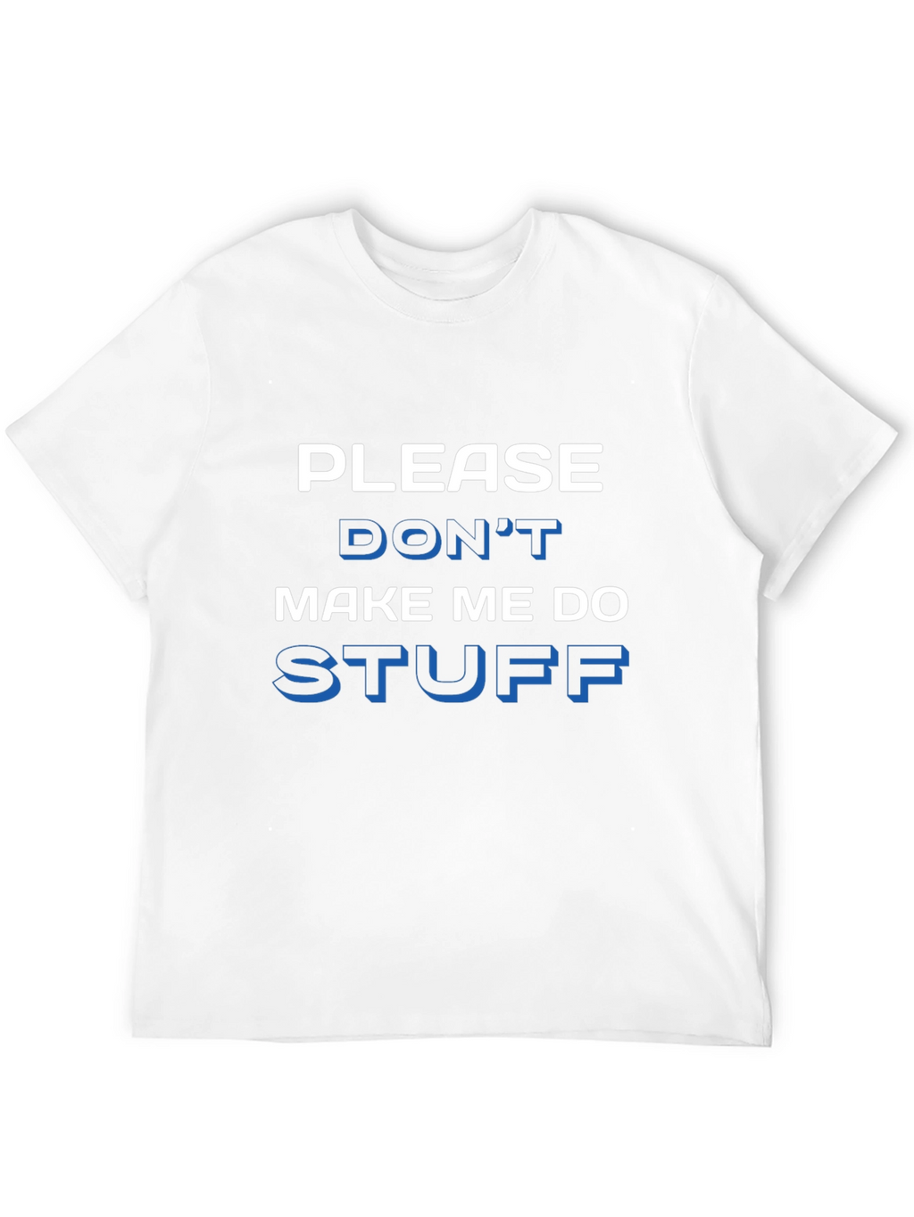 Funny Please Dont Make Me Do Stuff Graphic Tee
