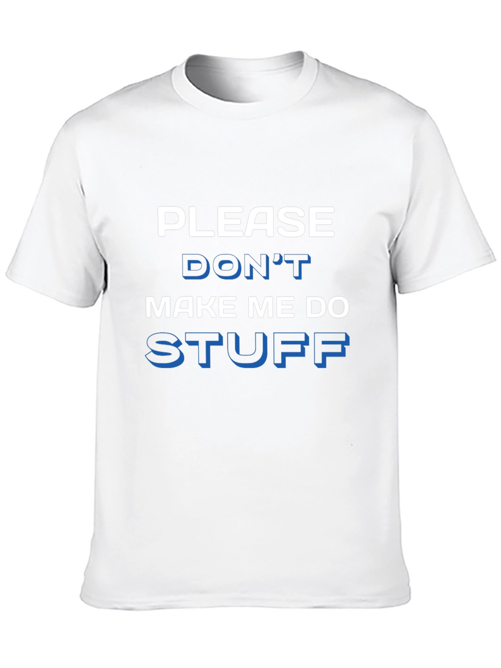 Funny Please Dont Make Me Do Stuff Graphic Tee